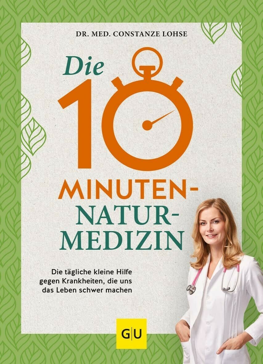 Die 10 Minuten Naturmedizin • Dr. med. Constanze Lohse Die 10 Minuten Naturmedizin • Dr. med. Constanze Lohse